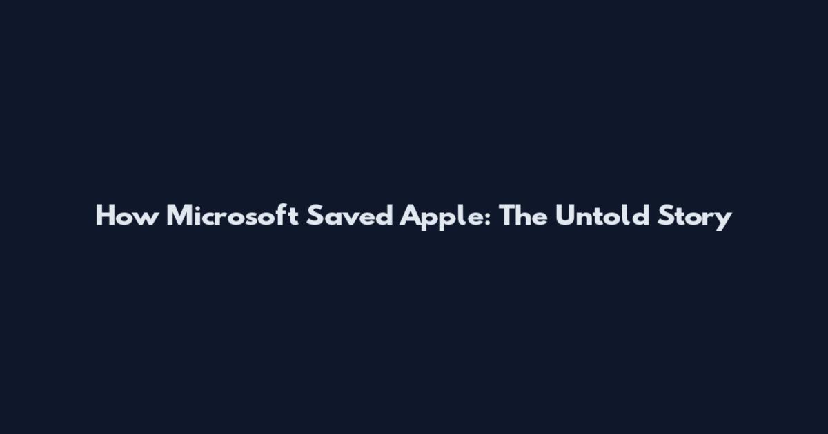 How Microsoft Saved Apple: The Untold Story