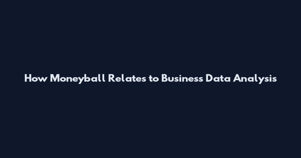 How Moneyball Relates to Business Data Analysis