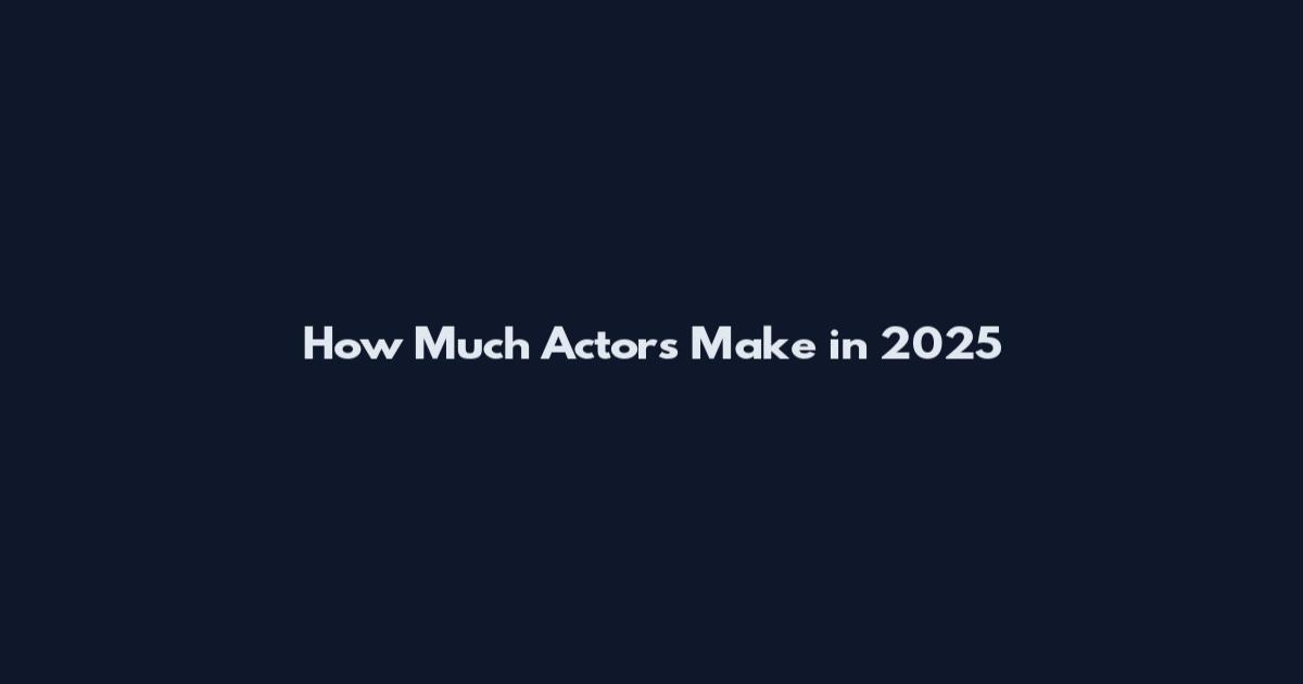 How Much Actors Make in 2025