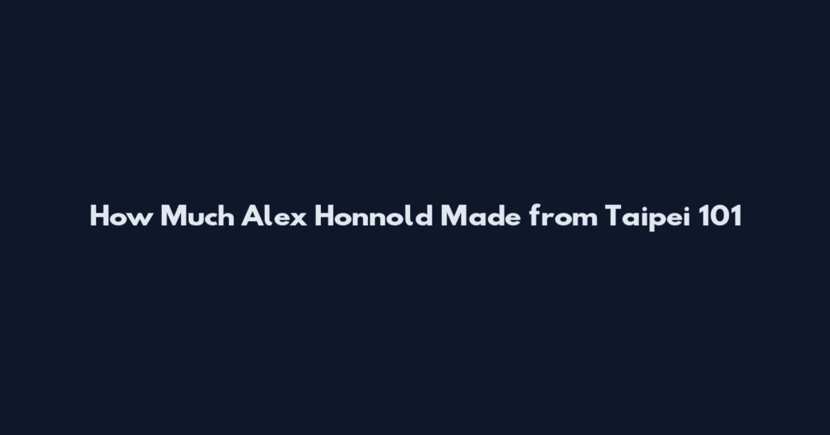 How Much Alex Honnold Made from Taipei 101