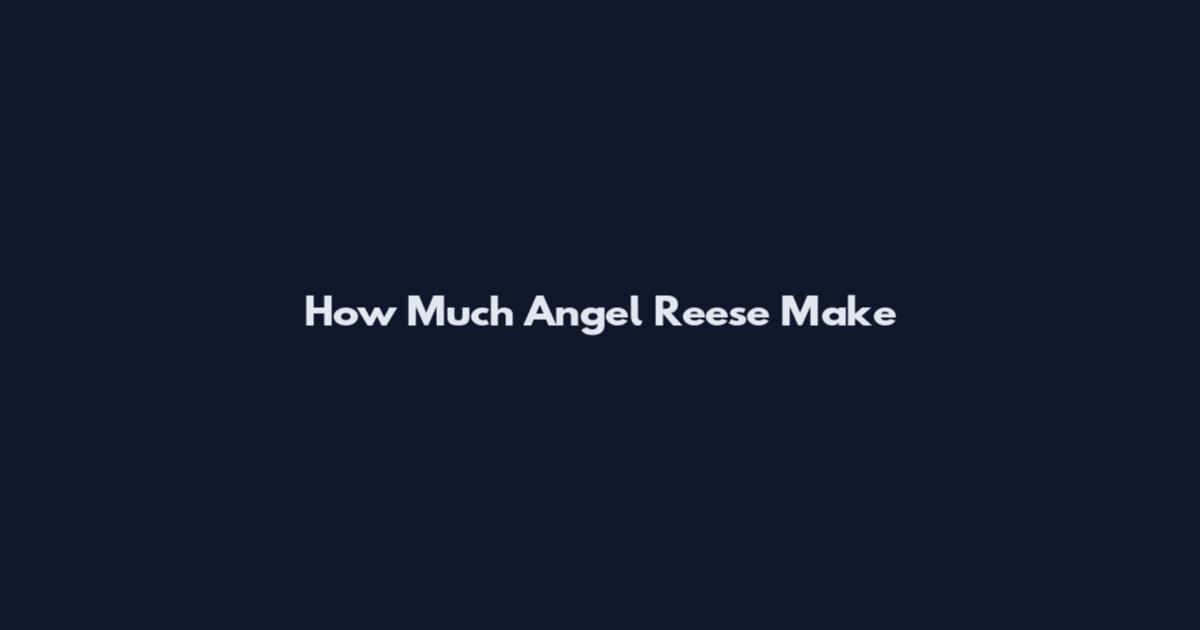 How Much Angel Reese Make