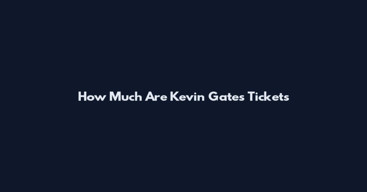 How Much Are Kevin Gates Tickets