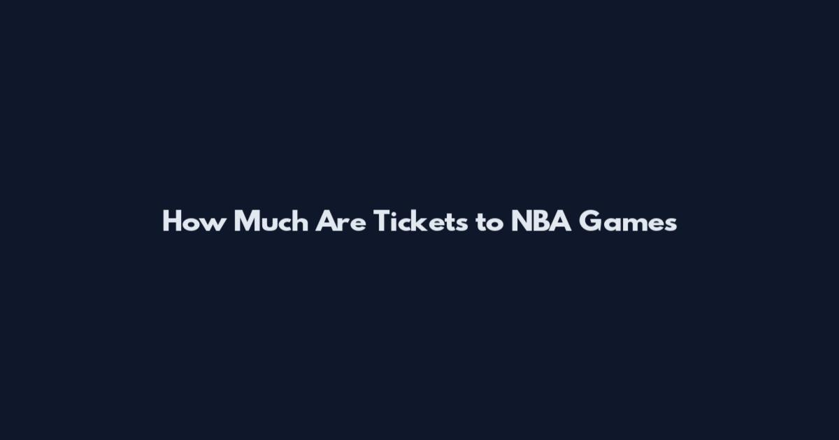 How Much Are Tickets to NBA Games
