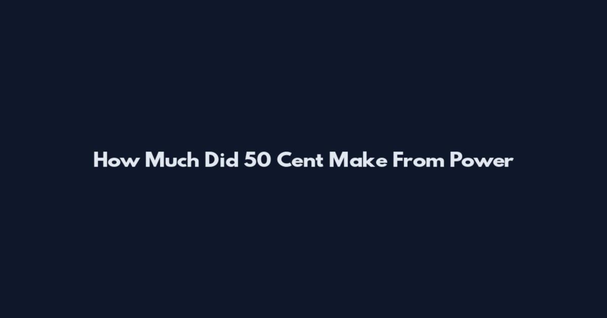 How Much Did 50 Cent Make From Power