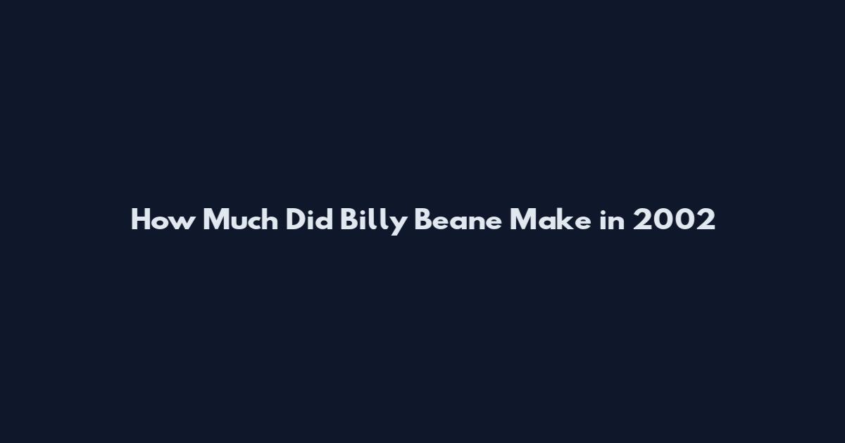 How Much Did Billy Beane Make in 2002