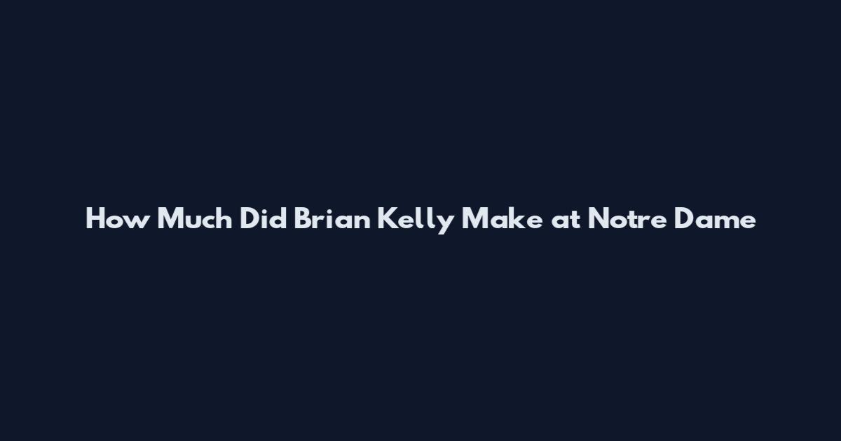 How Much Did Brian Kelly Make at Notre Dame