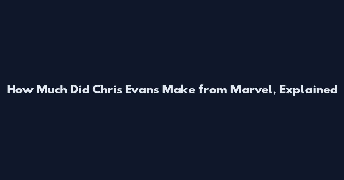 How Much Did Chris Evans Make from Marvel, Explained