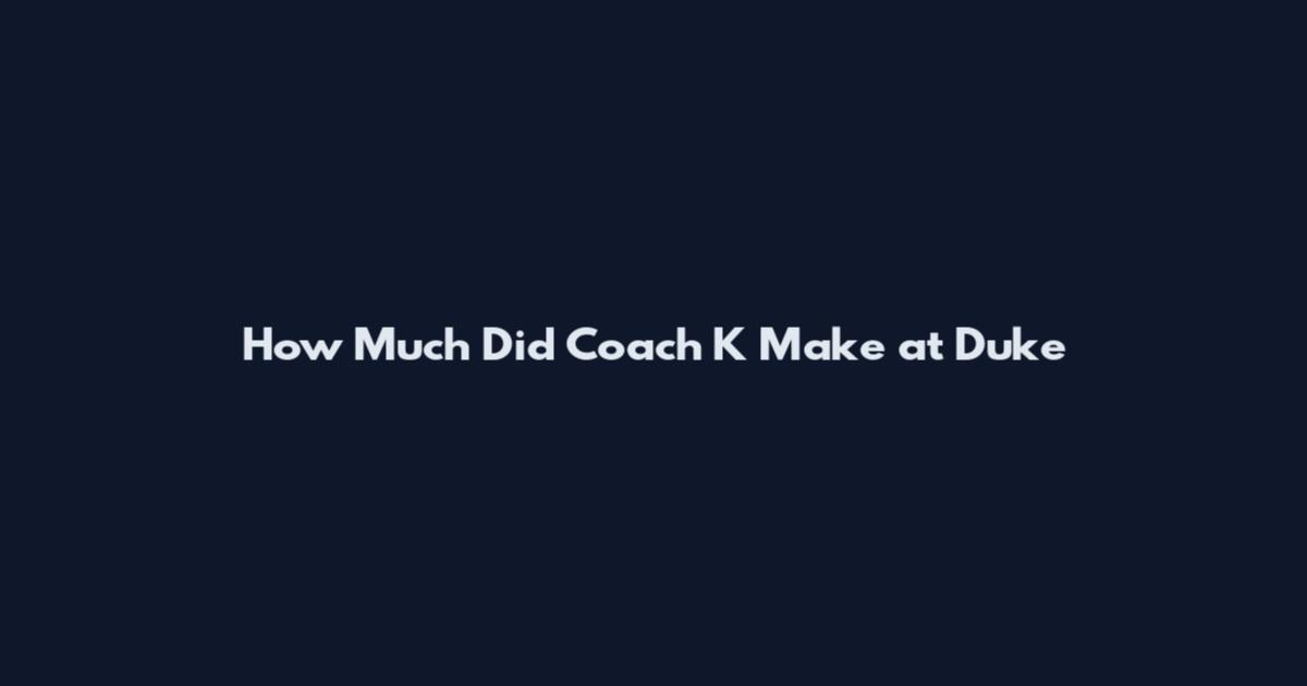 How Much Did Coach K Make at Duke