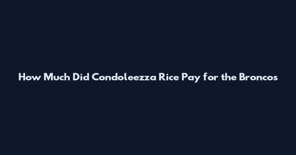 How Much Did Condoleezza Rice Pay for the Broncos