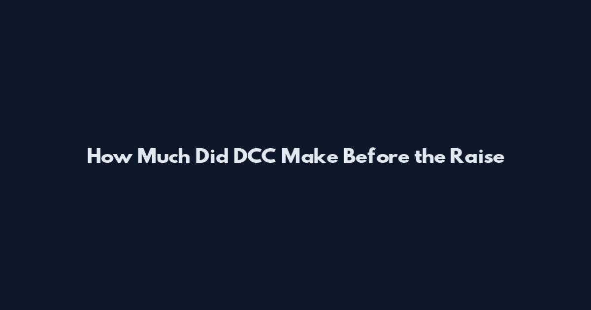How Much Did DCC Make Before the Raise