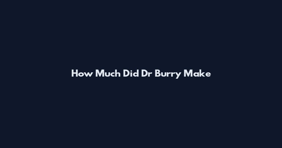 How Much Did Dr Burry Make