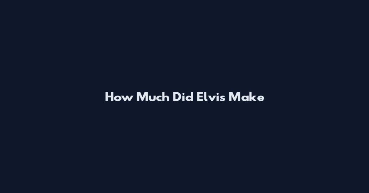 How Much Did Elvis Make