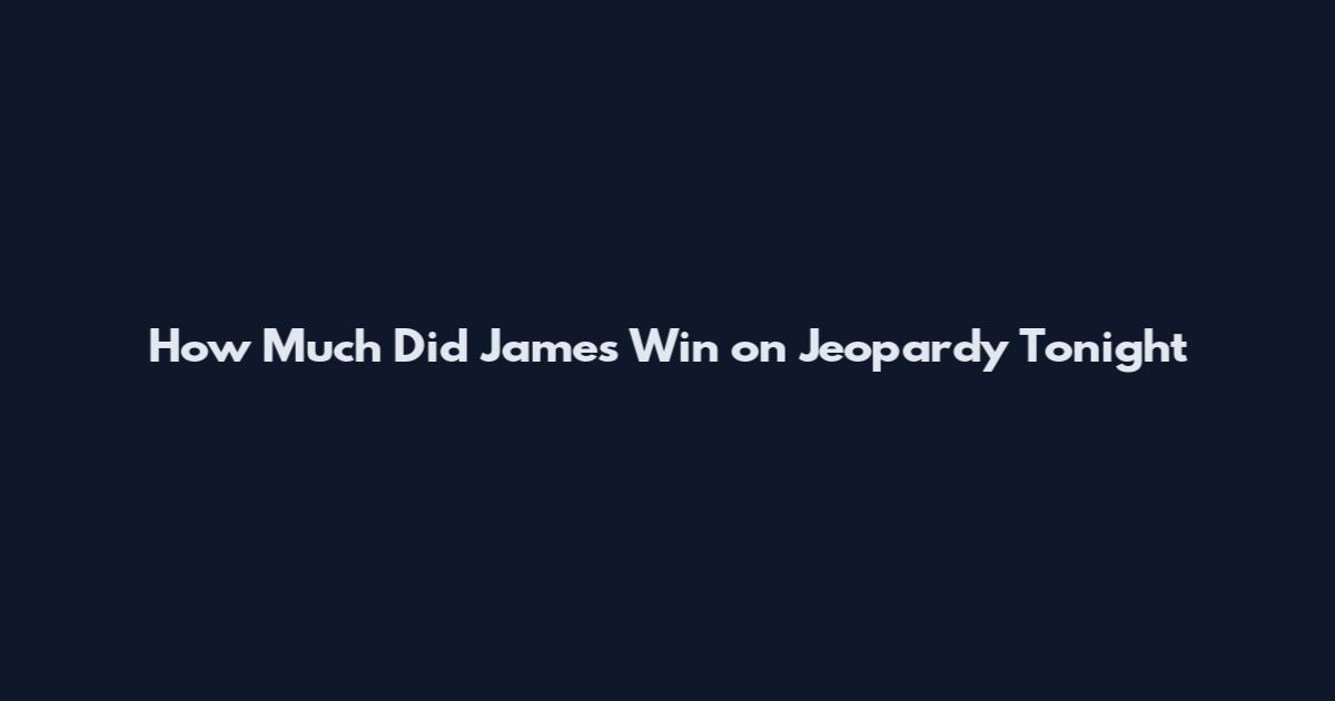 How Much Did James Win on Jeopardy Tonight