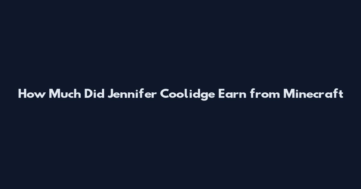 How Much Did Jennifer Coolidge Earn from Minecraft