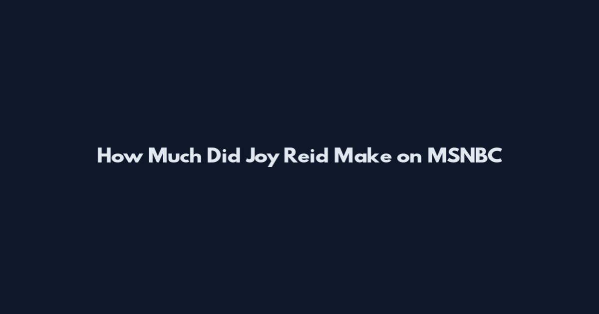 How Much Did Joy Reid Make on MSNBC