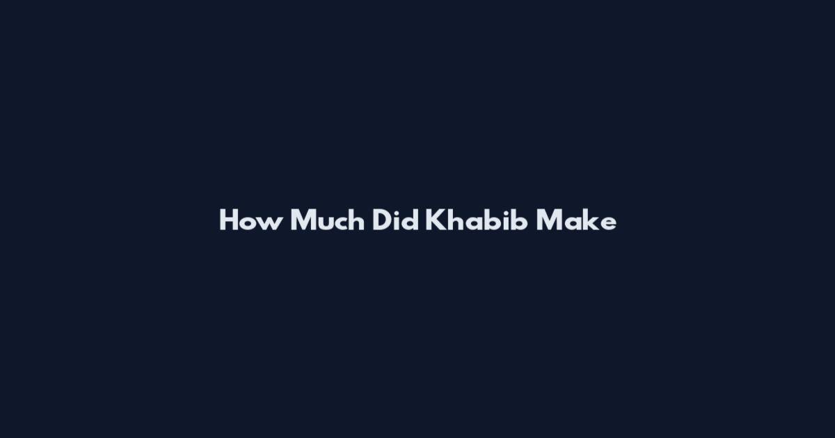 How Much Did Khabib Make