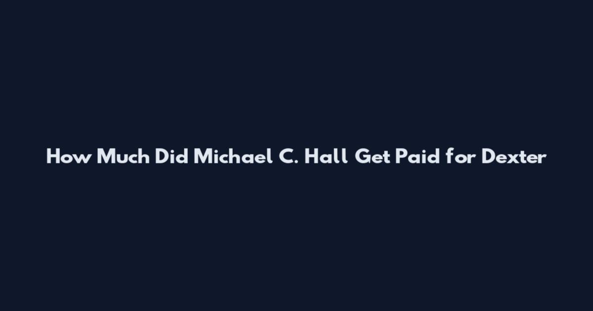 How Much Did Michael C. Hall Get Paid for Dexter