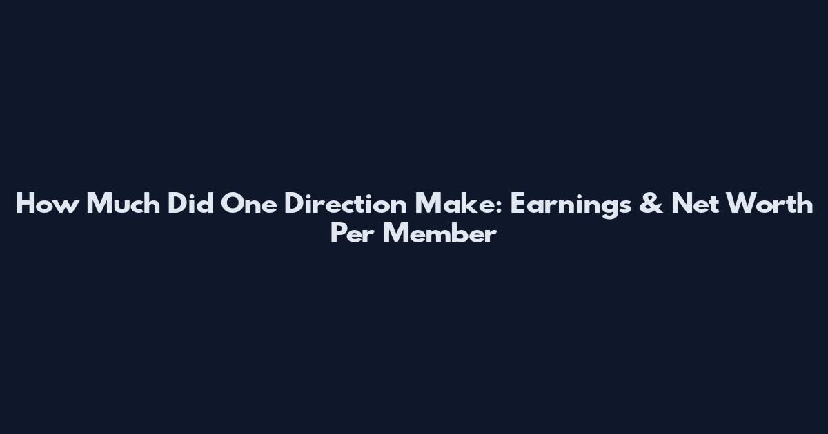 How Much Did One Direction Make: Earnings & Net Worth Per Member