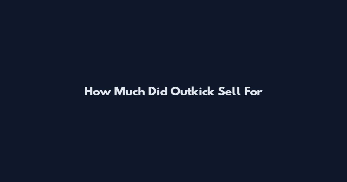 How Much Did Outkick Sell For