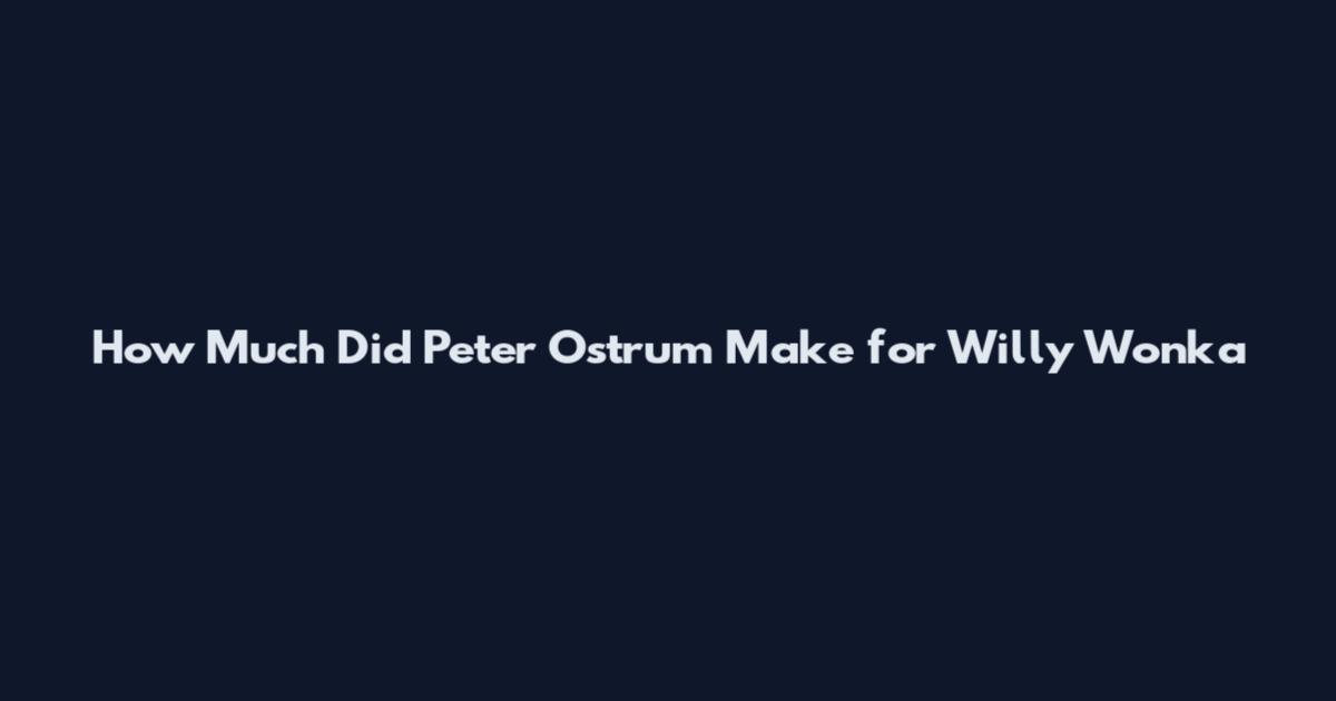 How Much Did Peter Ostrum Make for Willy Wonka