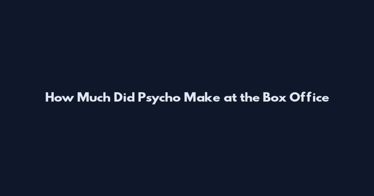 How Much Did Psycho Make at the Box Office