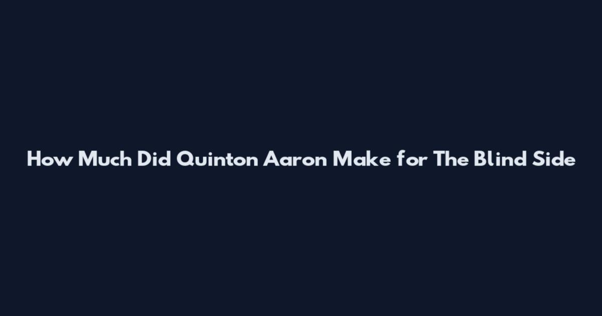 How Much Did Quinton Aaron Make for The Blind Side
