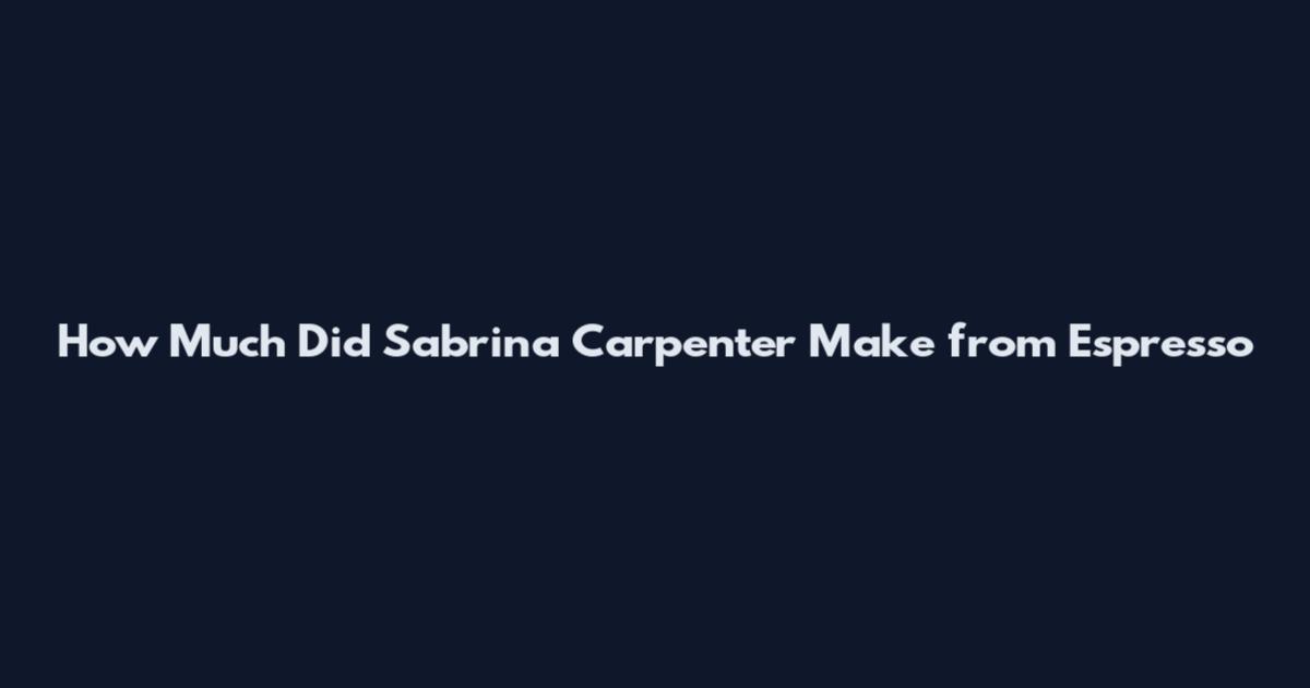 How Much Did Sabrina Carpenter Make from Espresso
