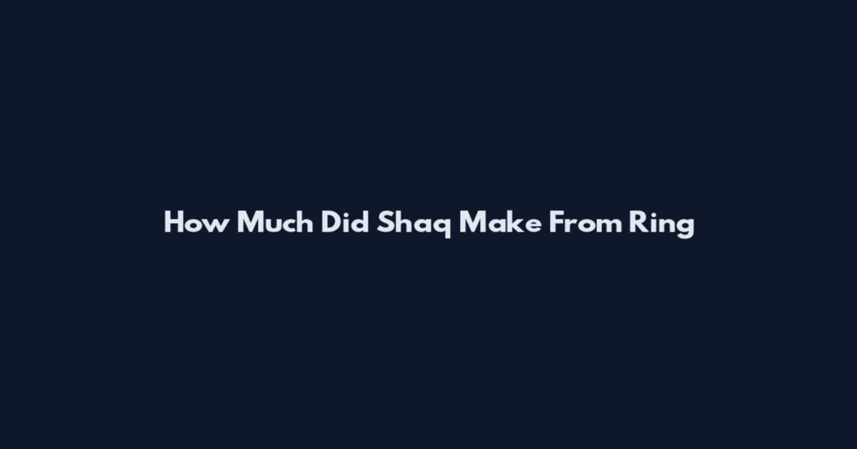 How Much Did Shaq Make From Ring