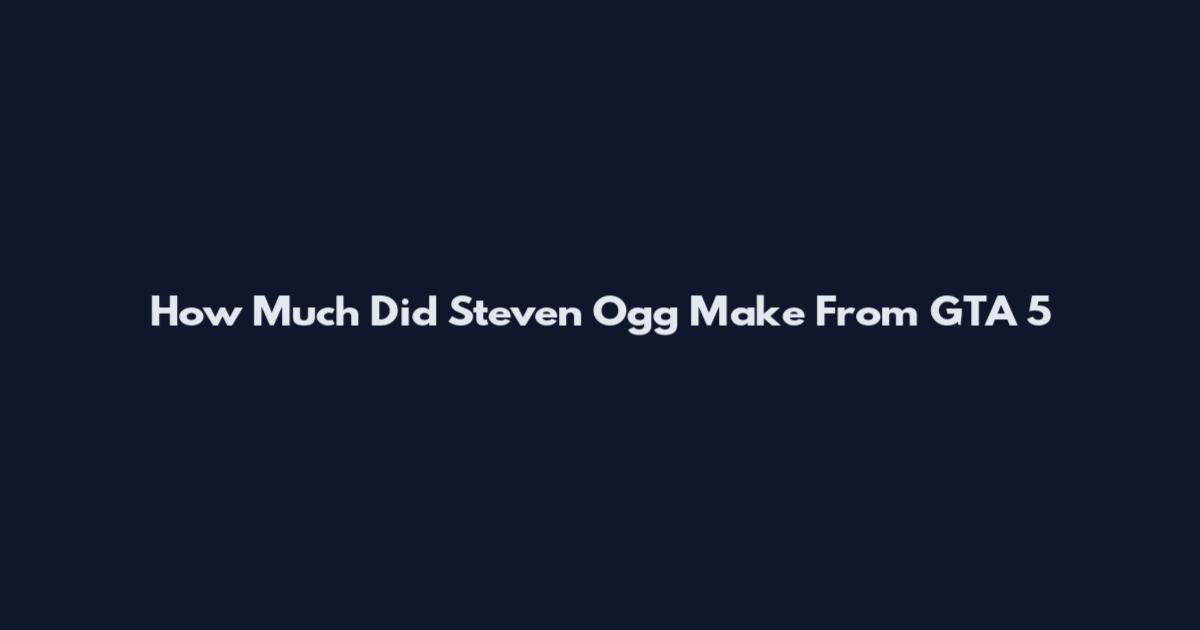 How Much Did Steven Ogg Make From GTA 5