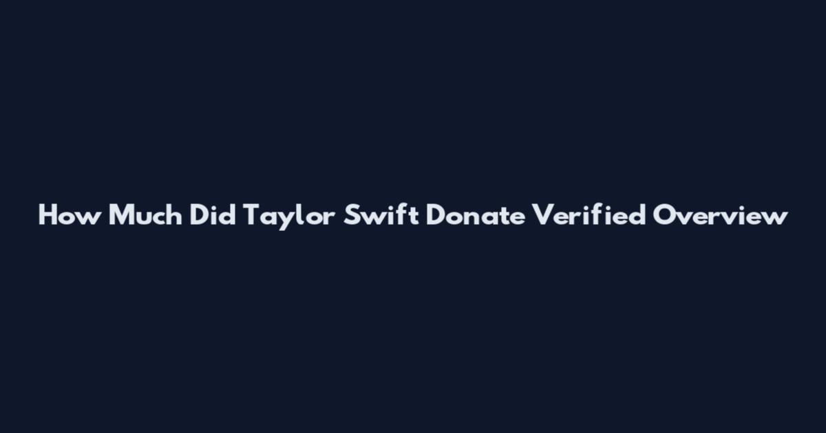 How Much Did Taylor Swift Donate Verified Overview