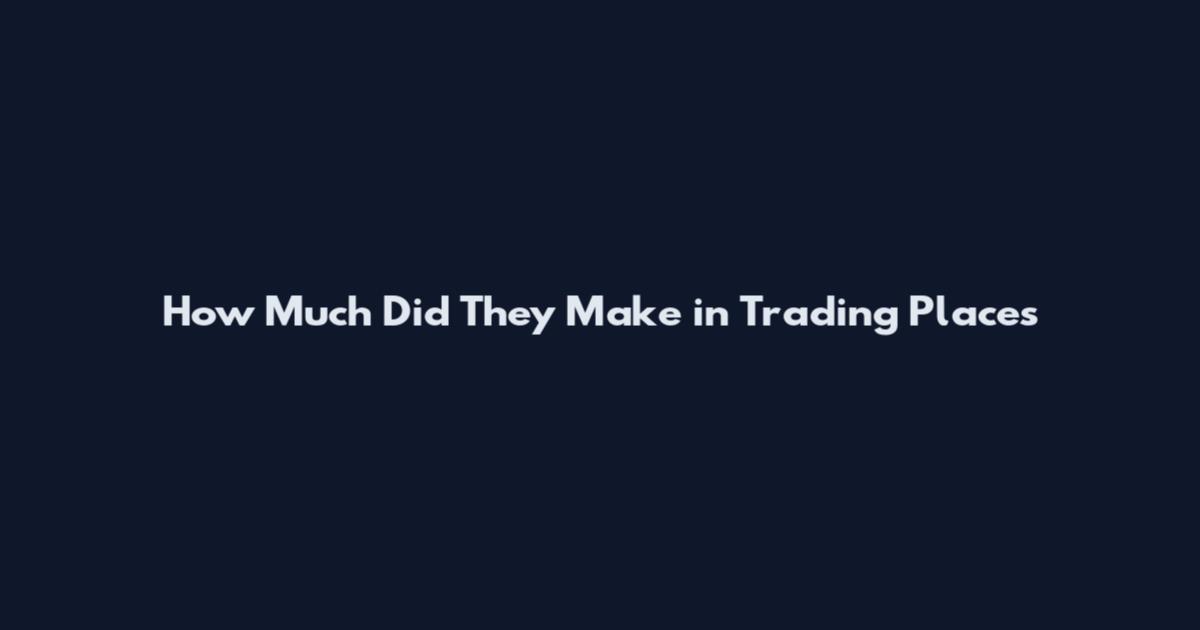 How Much Did They Make in Trading Places