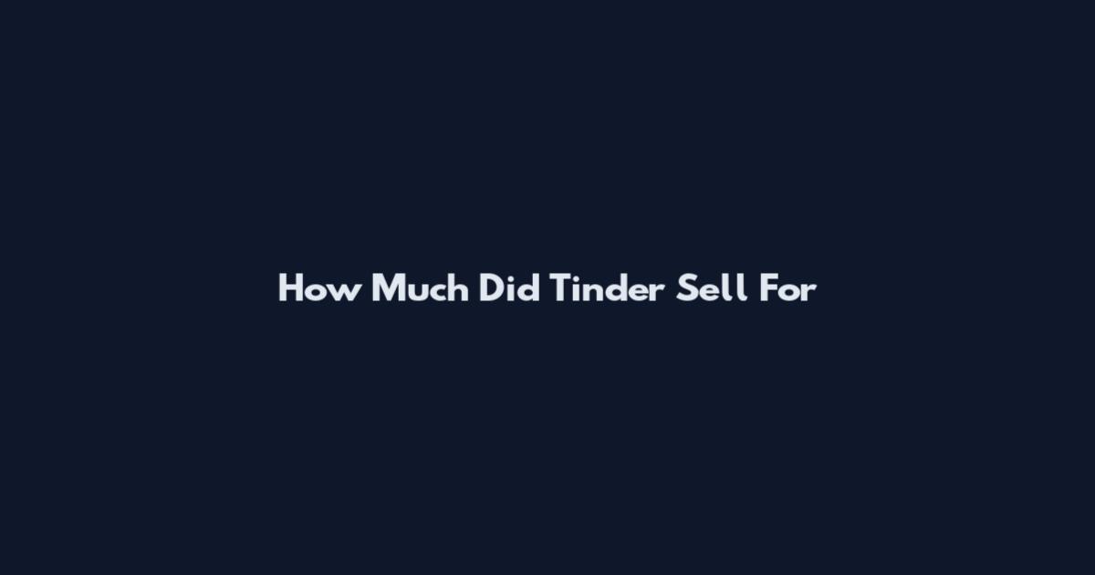 How Much Did Tinder Sell For