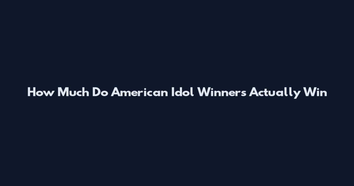 How Much Do American Idol Winners Actually Win