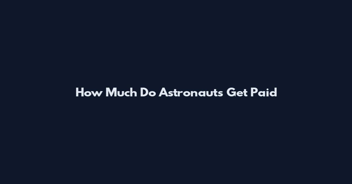 How Much Do Astronauts Get Paid