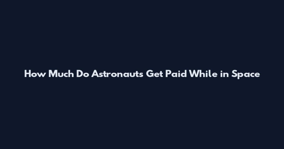 How Much Do Astronauts Get Paid While in Space