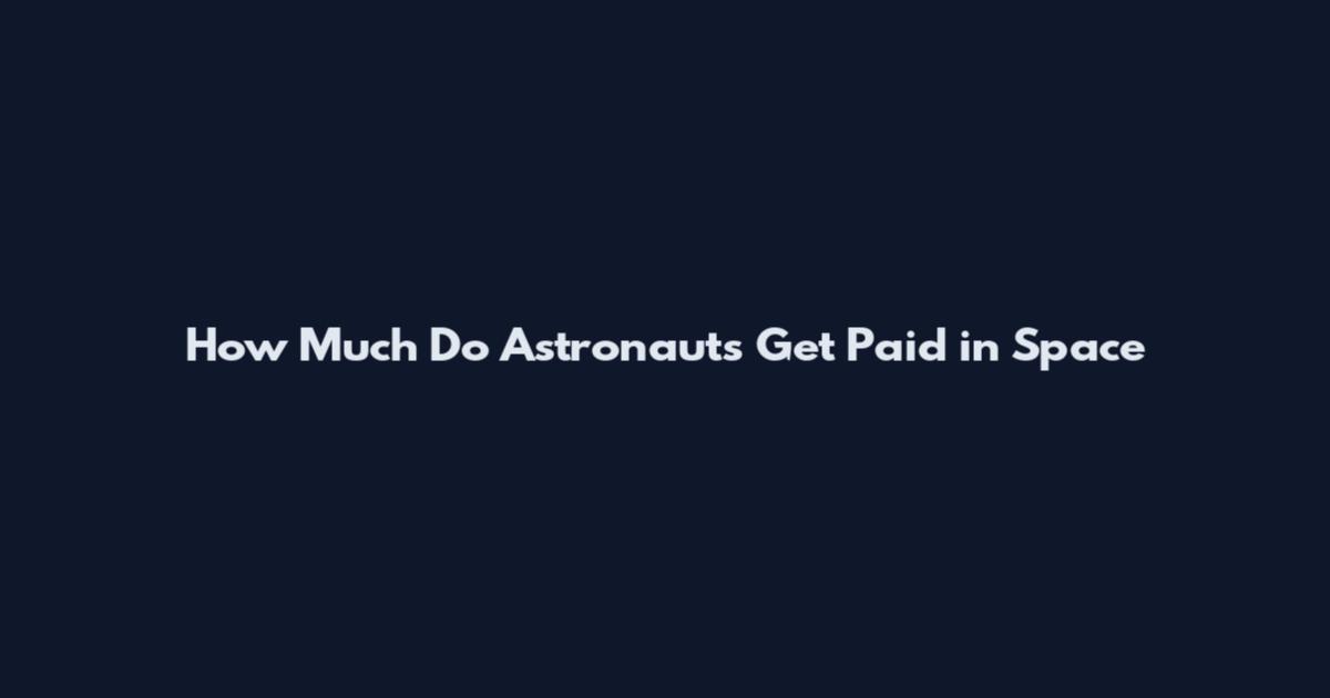 How Much Do Astronauts Get Paid in Space