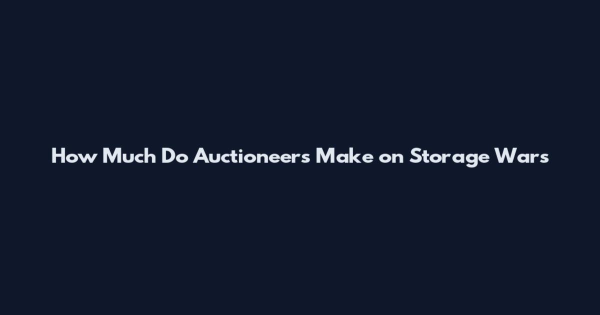 How Much Do Auctioneers Make on Storage Wars