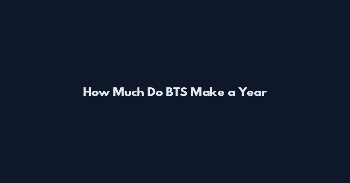 How Much Do BTS Make a Year