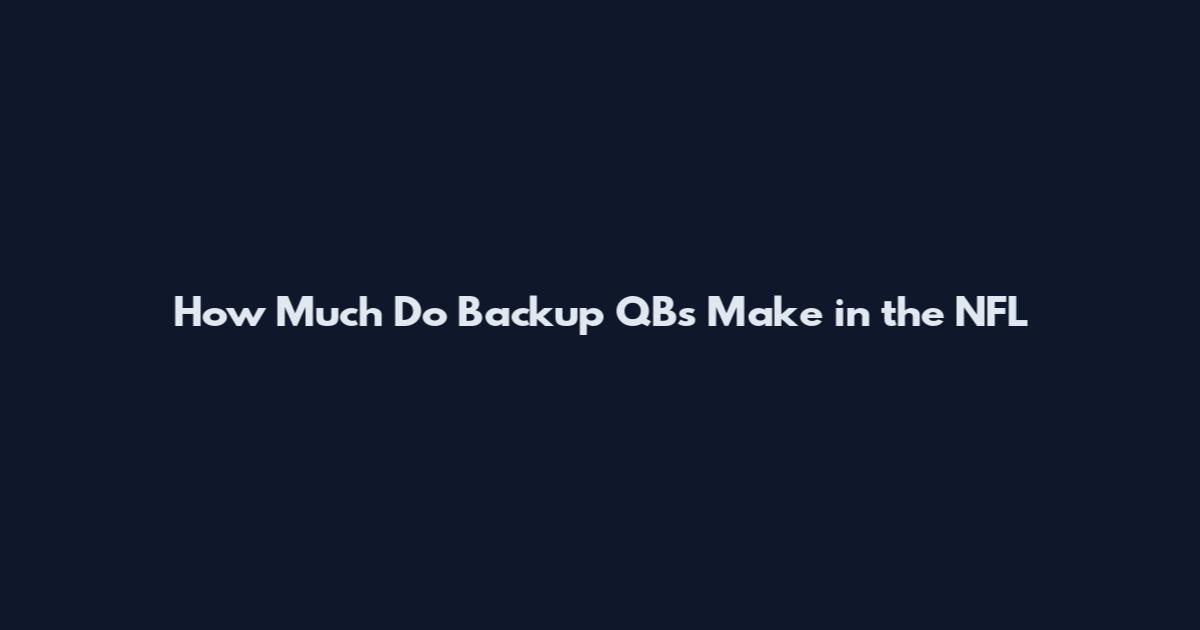 How Much Do Backup QBs Make in the NFL