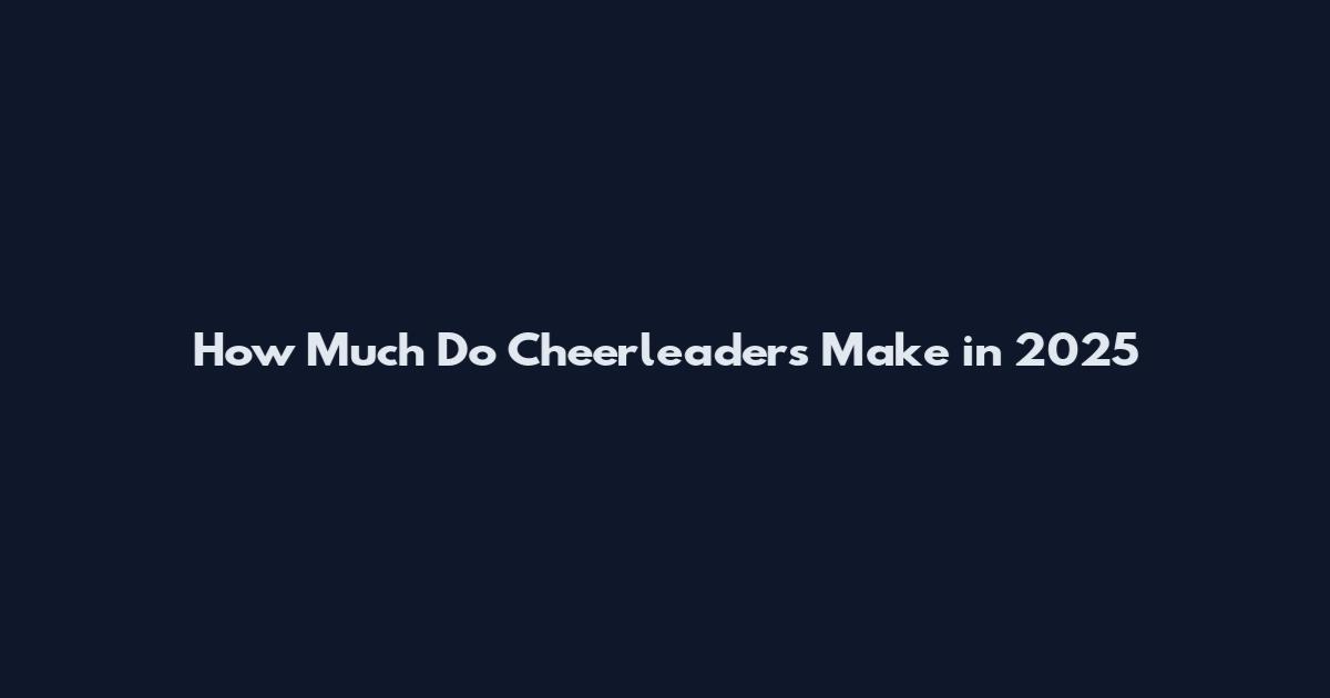 How Much Do Cheerleaders Make in 2025