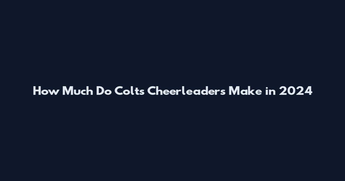 How Much Do Colts Cheerleaders Make in 2024