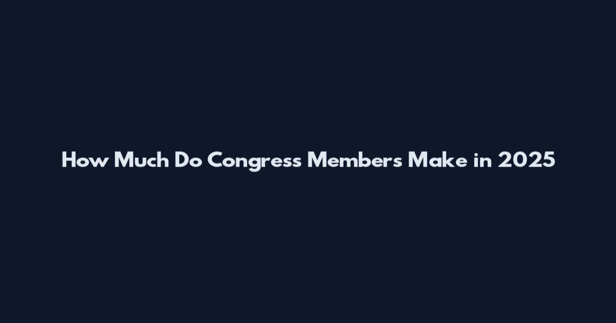 How Much Do Congress Members Make in 2025