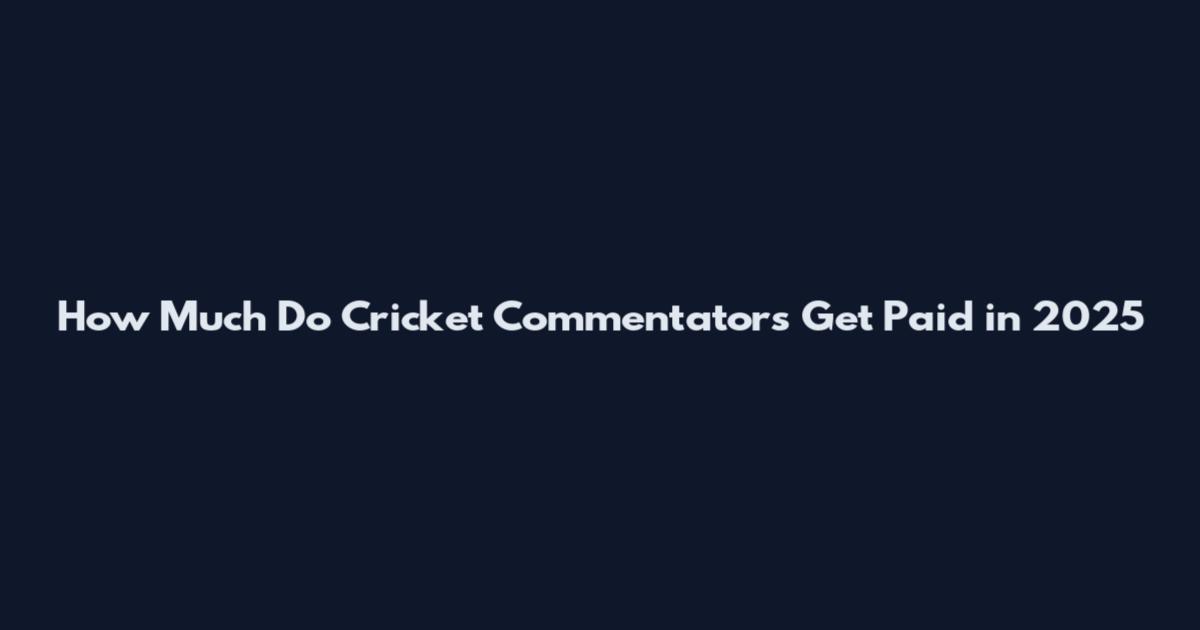 How Much Do Cricket Commentators Get Paid in 2025