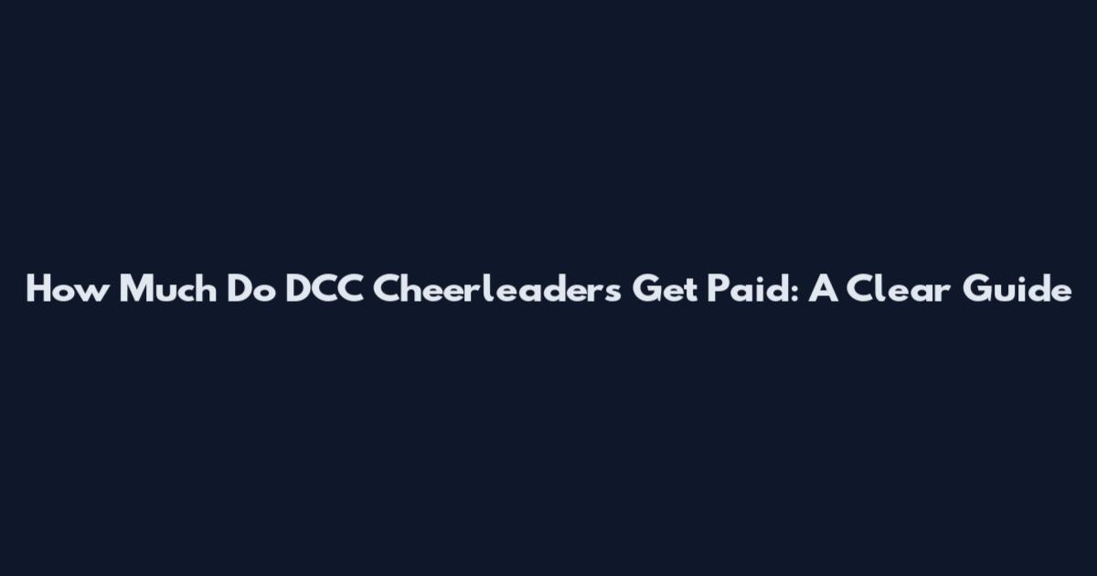 How Much Do DCC Cheerleaders Get Paid: A Clear Guide