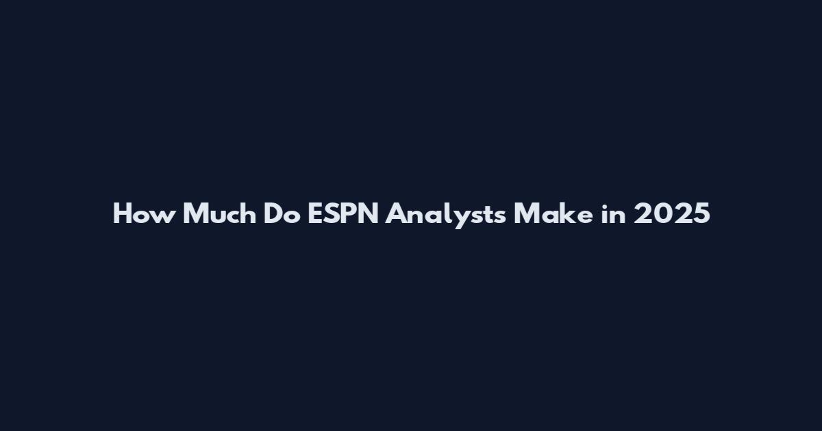 How Much Do ESPN Analysts Make in 2025