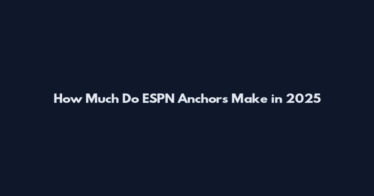 How Much Do ESPN Anchors Make in 2025