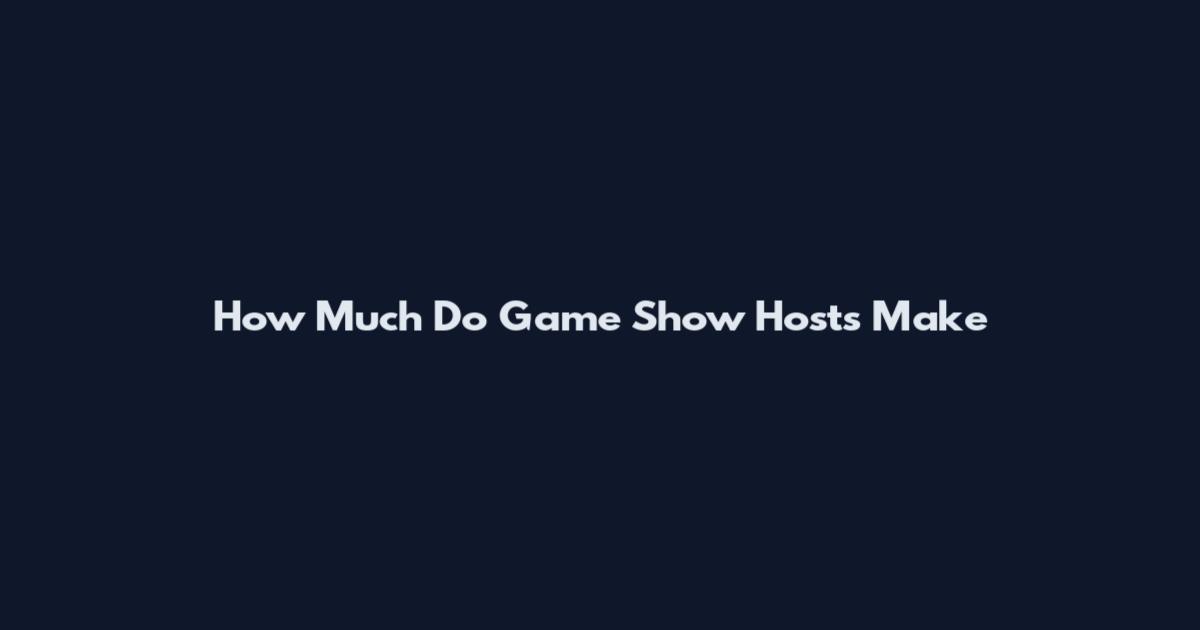 How Much Do Game Show Hosts Make