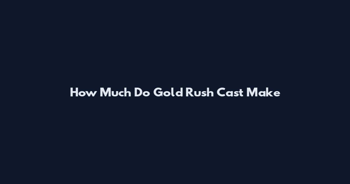 How Much Do Gold Rush Cast Make