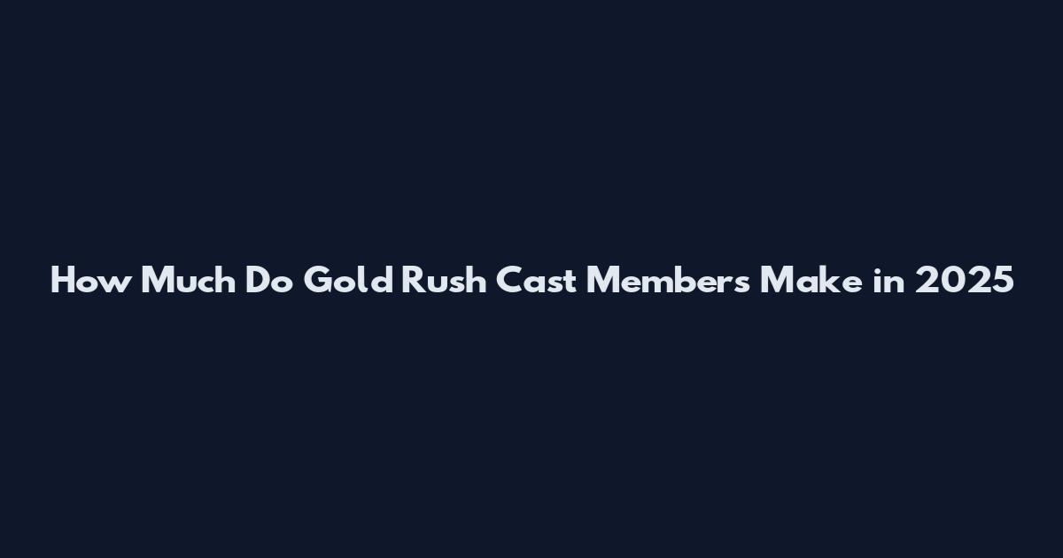 How Much Do Gold Rush Cast Members Make in 2025