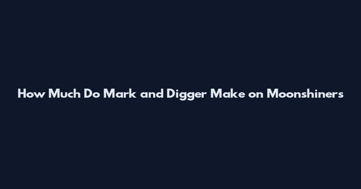 How Much Do Mark and Digger Make on Moonshiners